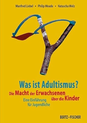 Was ist Adultismus?: Die Macht der Erwachsenen über die Kinder. Eine Einführung für Jugendliche von Bertz und Fischer