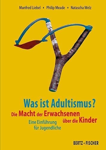 Was ist Adultismus?: Die Macht der Erwachsenen über die Kinder. Eine Einführung für Jugendliche
