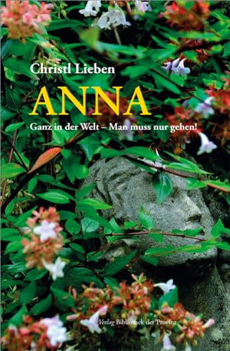 Anna: Ganz in der Welt – Man muss nur gehen! von Bibliothek der Provinz