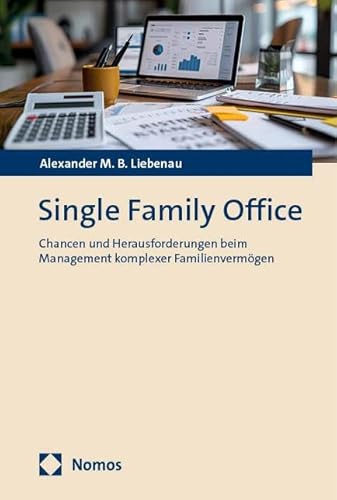 Single Family Office: Chancen und Herausforderungen beim Management komplexer Familienvermögen Single Family Office: Chancen und Herausforderungen beim Management komplexer Familienvermögen von Nomos