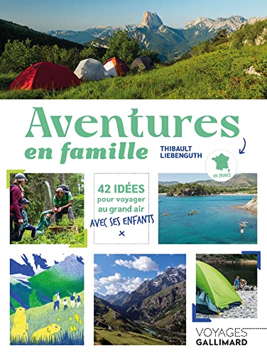 Aventures en famille: 42 idées pour voyager au grand air avec ses enfants en France