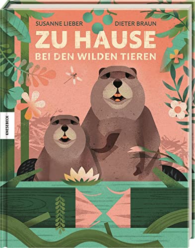 Zu Hause bei den wilden Tieren: Die Stararchitekten der Tierwelt und wo sie wohnen von Knesebeck