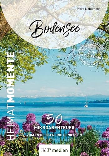 Bodensee - HeimatMomente: 50 Mikroabenteuer zum Entdecken und Genießen (HeimatMomente: Mikroabenteuer zum Entdecken und Genießen) von 360° medien