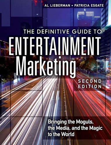 The Definitive Guide to Entertainment Marketing: Bringing the Moguls, the Media, and the Magic to the World (2nd Edition) von Pearson FT Press