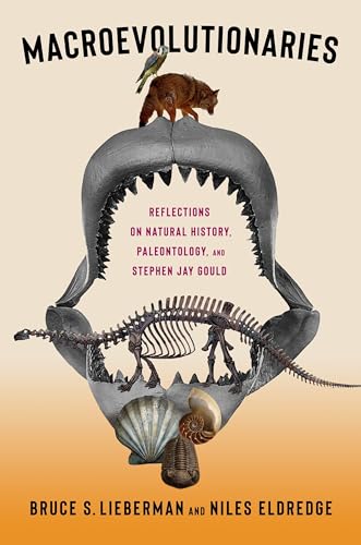 Macroevolutionaries: Reflections on Natural History, Paleontology, and Stephen Jay Gould Macroevolutionaries: Reflections on Natural History, Paleontology, and Stephen Jay Gould