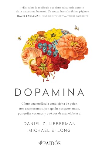 Dopamina / The Molecule of More: Cómo Una Molécula Condiciona De Quién Nos Enamoramos, Con Quién Nos Acostamos, a Quién Votamos Y ...