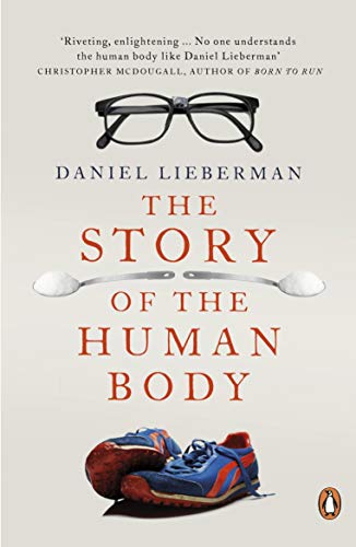 The Story of the Human Body: Evolution, Health and Disease