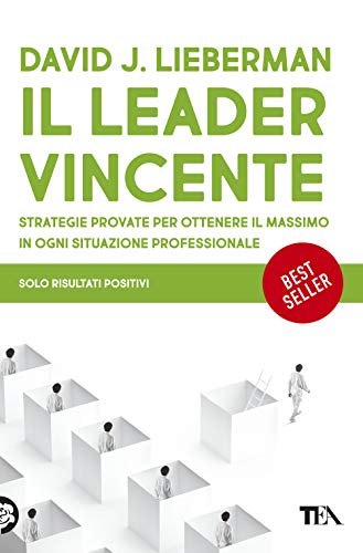 Il leader vincente. Strategie provate per ottenere il massimo in ogni situazione professionale von tea