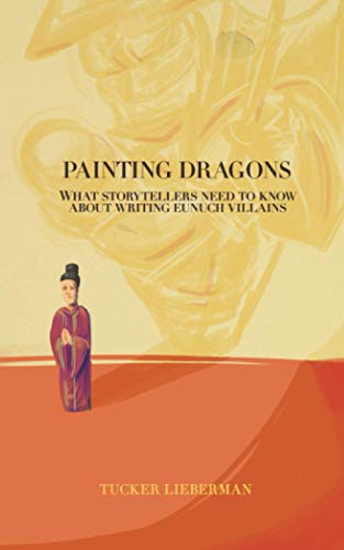 Painting Dragons: What Storytellers Need to Know About Writing Eunuch Villains von Glyph Torrent