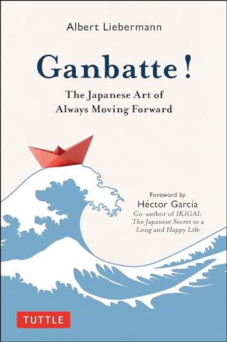 Ganbatte!: The Japanese Art of Always Moving Forward von Tuttle Publishing
