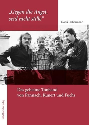 „Gegen die Angst seid nicht stille“: Das geheime Tonband von Pannach, Kunert und Fuchs „Gegen die Angst seid nicht stille“: Das geheime Tonband von Pannach, Kunert und Fuchs