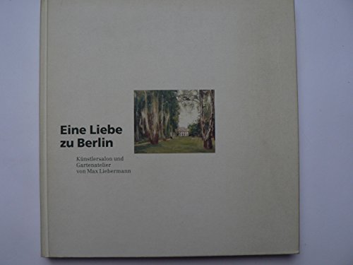 Eine Liebe zu Berlin. Künstlersalon und Gartenatelier von Max Liebermann