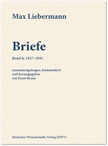 Max Liebermann: Briefe: Band 8: 1927-1935 (Schriftenreihe der Max-Liebermann-Gesellschaft Berlin e.V.)