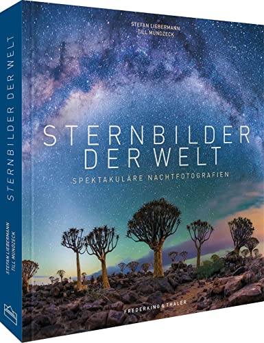 Bildband – Sternbilder: Die Magie des Nachthimmels in spektakulären Nachtfotografien. Inkl. Profi-Tipps zur Astrofotografie: Sternenhimmel nachts fotografieren. von Frederking u. Thaler