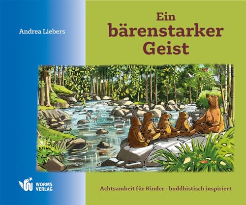 Ein bärenstarker Geist: Meditation für Kinder – buddhistisch inspiriert (Edition Kimonade: Edel wie ein Kimono und erfrischend wie Limonade!) von Worms Verlag