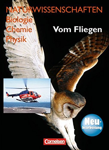 Naturwissenschaften Biologie - Chemie - Physik - Westliche Bundesländer: Vom Fliegen - Neubearbeitung: Schülerbuch