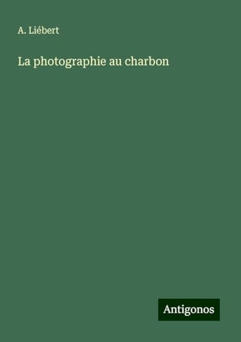 La photographie au charbon von Antigonos Verlag