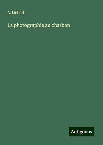 La photographie au charbon von Antigonos Verlag