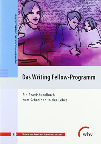 Das Writing Fellow-Programm: Ein Praxishandbuch zum Schreiben in der Lehre (Theorie und Praxis der Schreibwissenschaft) von wbv Media GmbH