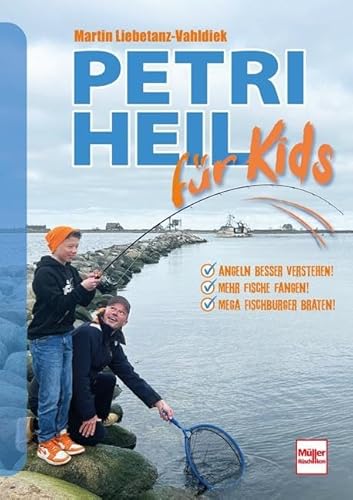 Petri Heil für Kids: Angeln besser verstehen! Mehr Fische fangen! Mega Fischburger braten! von Müller Rüschlikon