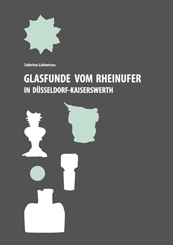 Glasfunde vom Rheinufer in Düsseldorf-Kaiserswerth von Book on Demand