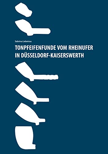 Tonpfeifenfunde vom Rheinufer in Düsseldorf-Kaiserswerth von Books on Demand GmbH