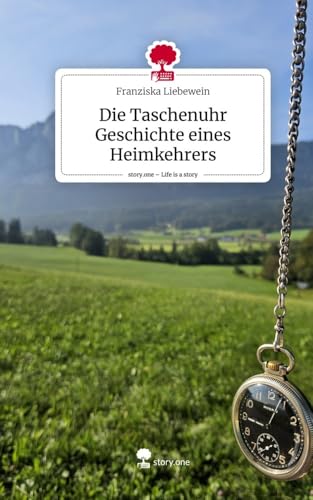 Die Taschenuhr Geschichte eines Heimkehrers. Life is a Story - story.one von story.one publishing