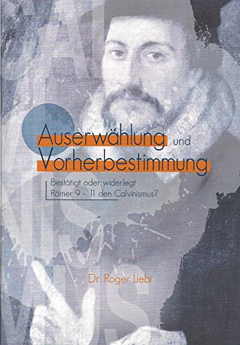 Auserwählung und Vorherbestimmung: Bestätigt oder widerlegt Römer 9-11 den Calvinismus?