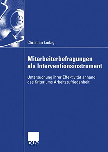 Mitarbeiterbefragungen als Interventionsinstrument: Untersuchung Ihrer Effektivität Anhand des Kriteriums Arbeitszufriedenheit (German Edition)