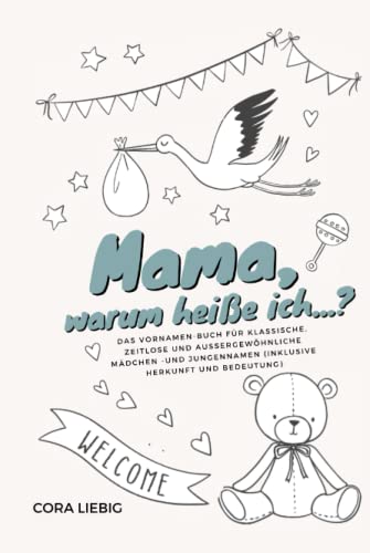 "Mama, warum heiße ich...?" — das Vornamen-Buch für klassische, zeitlose und außergewöhnliche Mädchen- und Jungennamen (inklusive Herkunft und Bedeutung) von Independently published