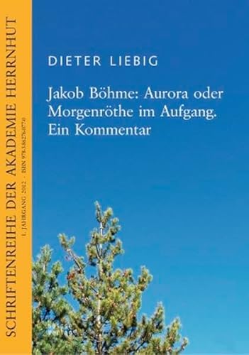 Jakob Böhme: Aurora oder Morgenröthe im Aufgang. Ein Kommentar (Schriftenreihe der Akademie Herrnhut)