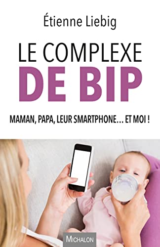 Le complexe de Bip - Maman, papa, leur smartphone... et moi ! von MICHALON