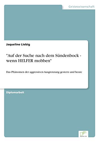 "Auf der Suche nach dem Sündenbock - wenn HELFER mobben": Das Phänomen der aggressiven Ausgrenzung gestern und heute