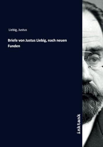 Briefe von Justus Liebig, nach neuen Funden von Inktank Publishing