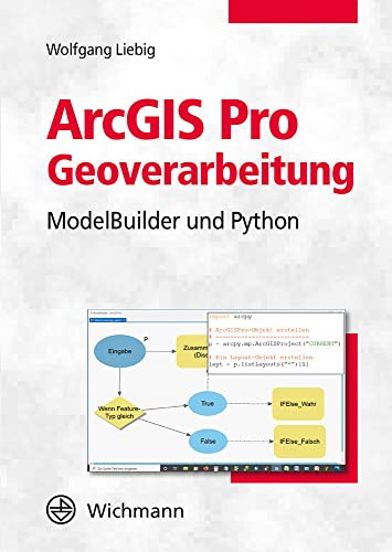 ArcGIS Pro Geoverarbeitung: ModelBuilder und Python ArcGIS Pro Geoverarbeitung: ModelBuilder und Python von Wichmann Herbert