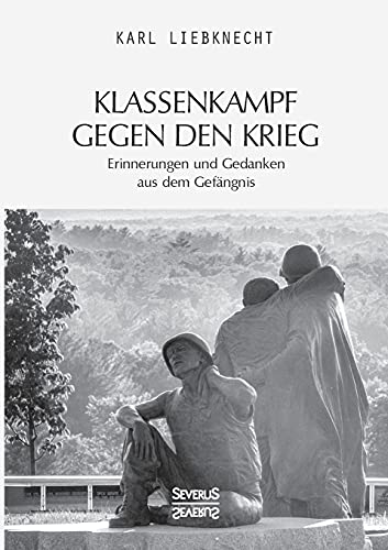 Klassenkampf gegen den Krieg: Erinnerungen und Gedanken aus dem Gefängnis von Severus