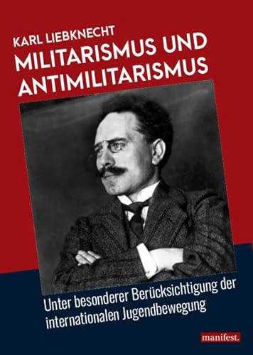 Militarismus und Antimilitarismus: Unter besonderer Berücksichtigung der internationalen Jugendbewegung (Marxistische Schriften) von manifest.
