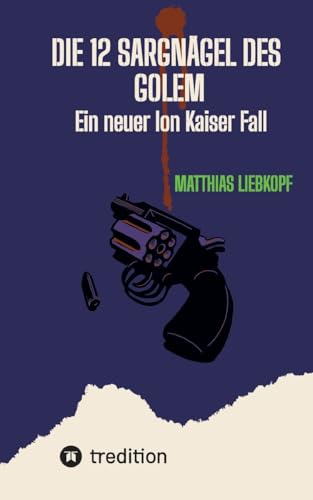 Die 12 Sargnägel des Golem: Ein neuer Ion Kaiser Fall (Ermittler Ion Kaiser) von tredition