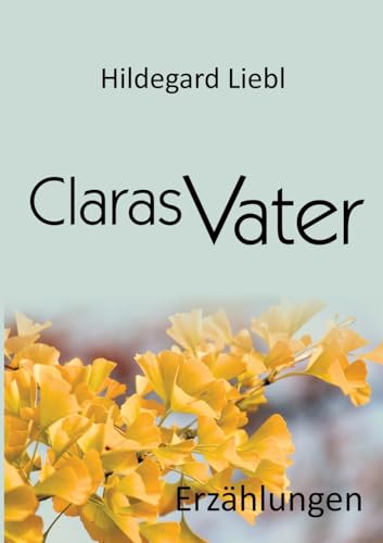 Claras Vater: Drei Erzählungen