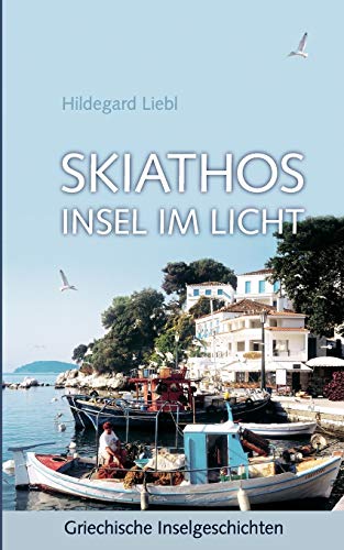 Skiathos Insel im Licht: Griechische Inselgeschichten