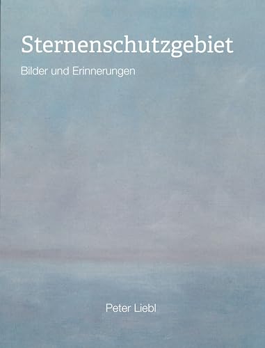 Sternenschutzgebiet: Bilder und Erinnerungen von Dr. Peter Morsbach Verlag
