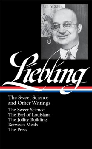 A. J. Liebling: The Sweet Science and Other Writings (LOA #191): The Sweet Science / The Earl of Louisiana / The Jollity Building / Between Meals/ The ... of America A. J. Liebling Edition, Band 2) von Library of America