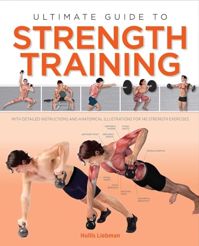 Ultimate Guide to Strength Training: With Detailed Instructions and Anatomical Illustrations for 245 Strength Exercises
