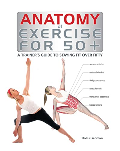 Anatomy of Exercise for 50+: A Trainer's Guide to Staying Fit Over Fifty