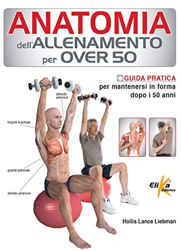 Anatomia dell'allenamento per over 50. Guida pratica per mantenersi in forma dopo i 50 anni von Elika