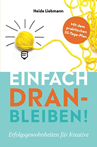 Einfach dranbleiben!: Erfolgsgewohnheiten für Kreative von potenzialdetektivin