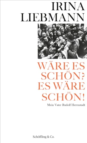 Wäre es schön? Es wäre schön!: Mein Vater Rudolf Herrnstadt von Schöffling