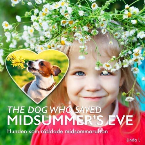 The Dog Who Saved Midsummer's Eve - Hunden som räddade midsommarafton: A Swedish Midsummer Story for Kids (Bilingual Swedish-English) (My Books About Sweden) von Treetop Media Ltd
