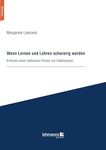 Wenn Lernen und Lehren schwierig werden: Kriterien einer inklusiven Praxis mit Fallanalysen Wenn Lernen und Lehren schwierig werden: Kriterien einer inklusiven Praxis mit Fallanalysen von Lehmanns Media