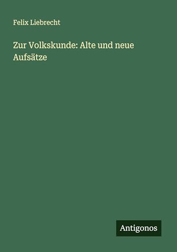 Zur Volkskunde: Alte und neue Aufsätze von Antigonos Verlag